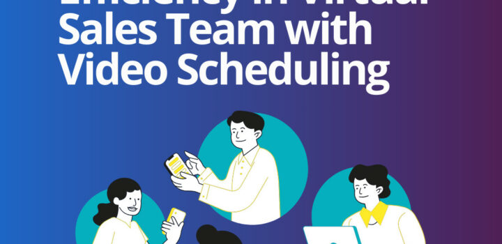 Maximizing Efficiency in Virtual Sales Team with Video Scheduling