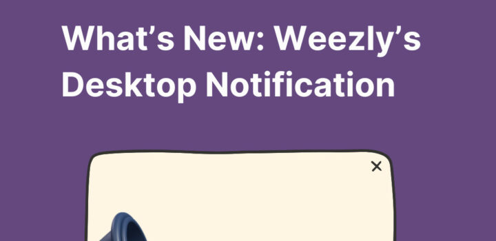 Weezly's Desktop Notification features: new article