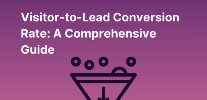 Visitor-to-Lead Conversion Rate: A Comprehensive Guide