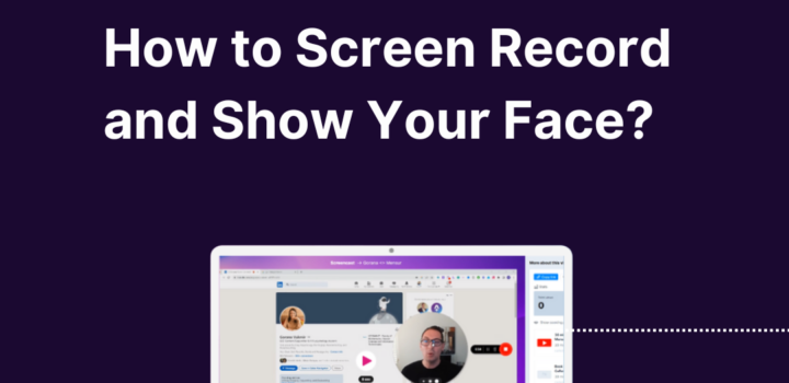 How to Screen Record and Show Your Face?