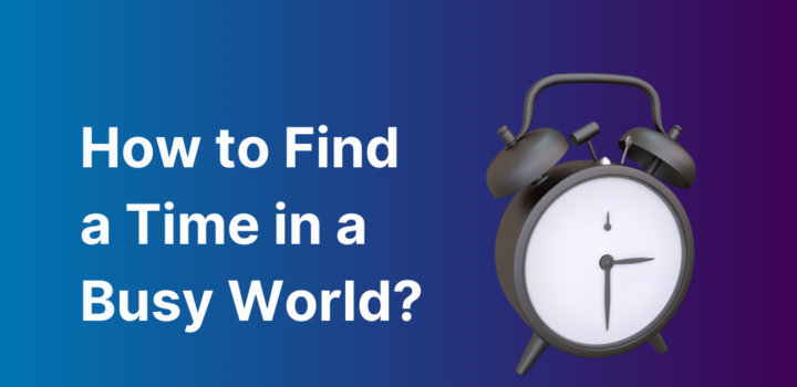 How to Find a Time in a Busy World?
