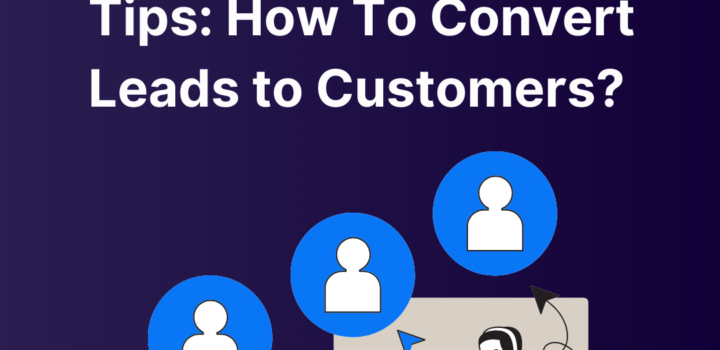 Tips: How To Convert Leads to Customers?