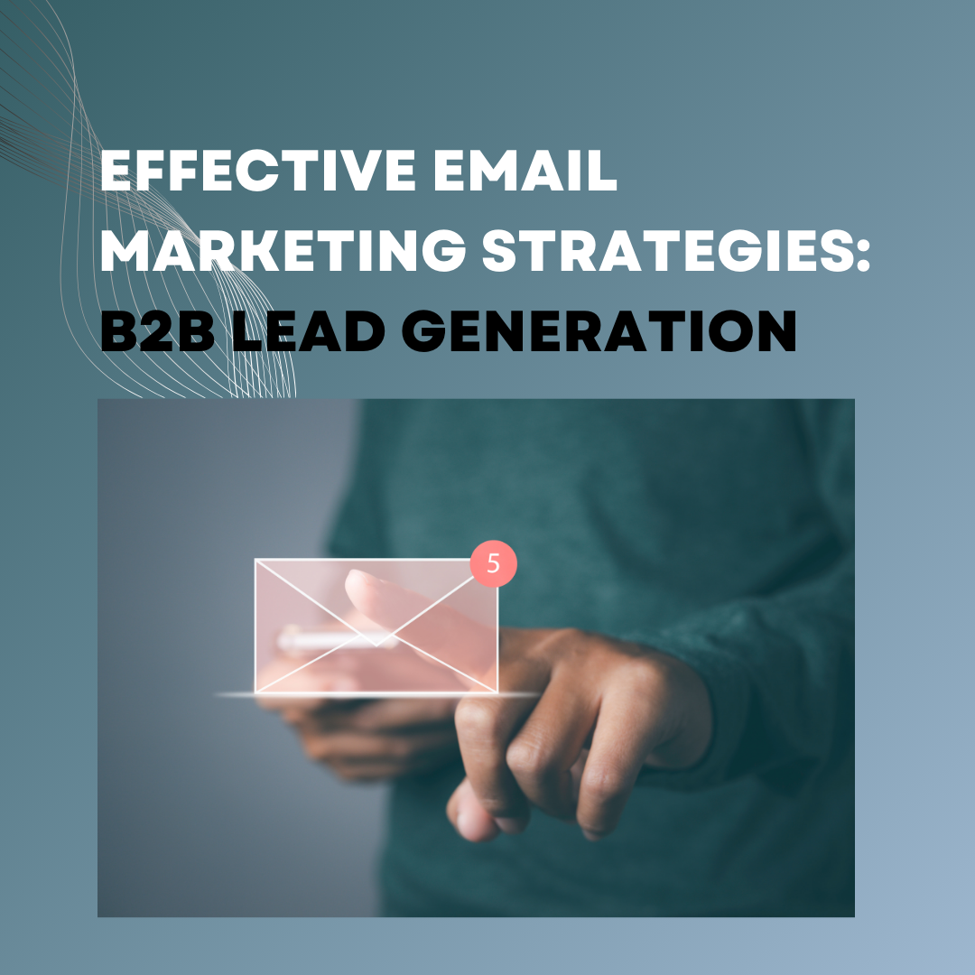 Effective Email Marketing Strategies: B2B Lead Generation