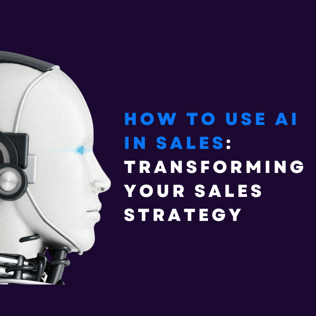 How to Use AI in Sales: Transforming Your Sales Strategy