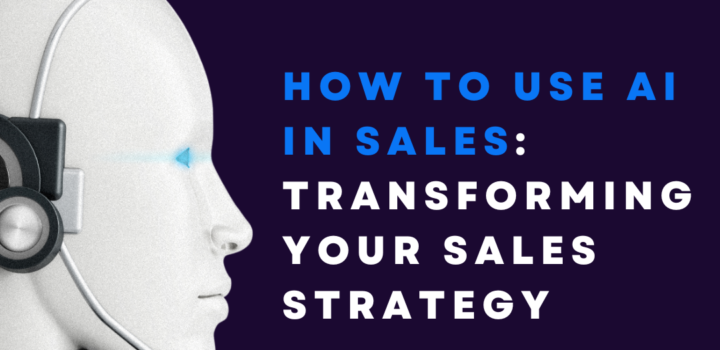 How to Use AI in Sales: Transforming Your Sales Strategy