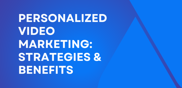 Personalized Video Marketing: Strategies & Benefits