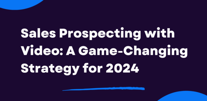 Sales Prospecting with Video: A Game-Changing Strategy for 2024