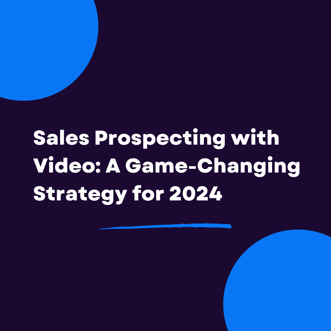 Sales Prospecting with Video: A Game-Changing Strategy for 2024