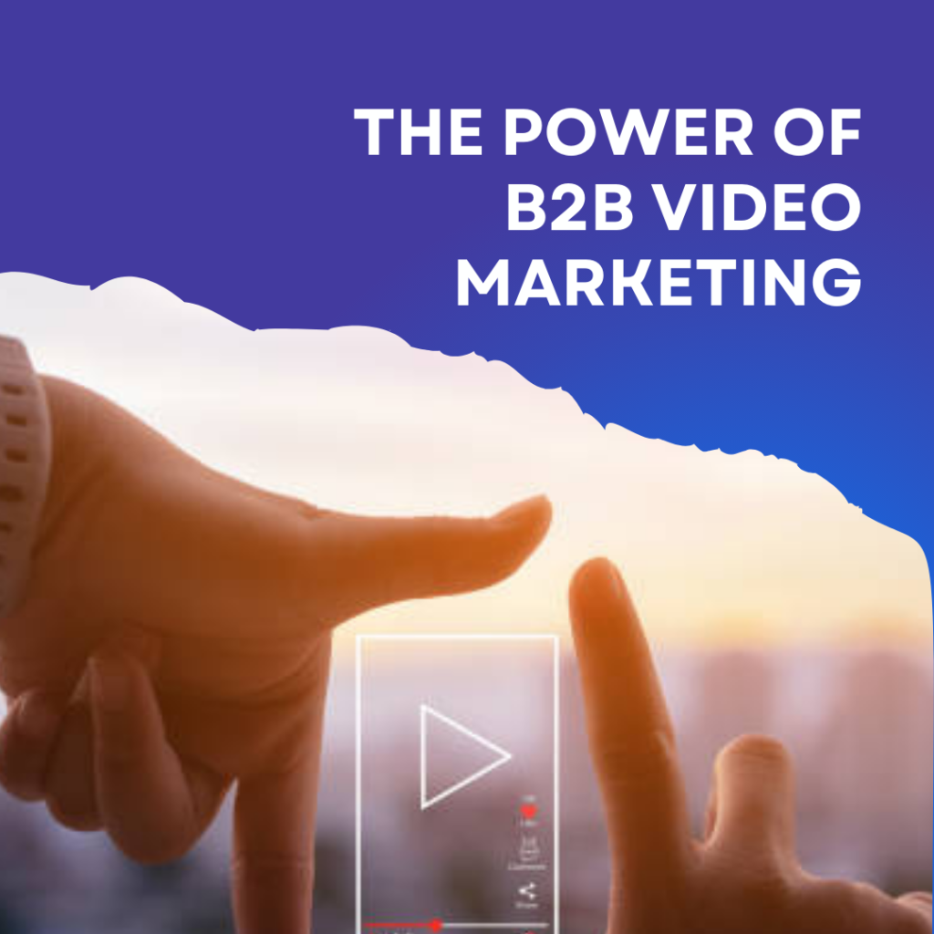 The Power of B2B Video Marketing