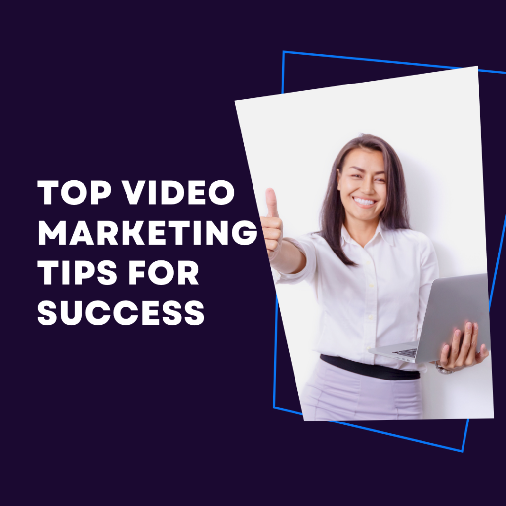 Top Video Marketing Tips for Success