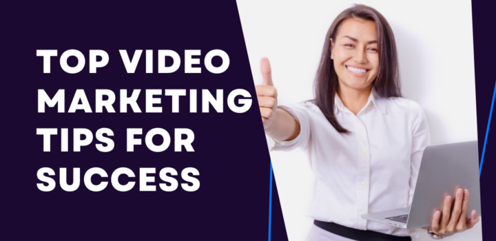 Top Video Marketing Tips for Success