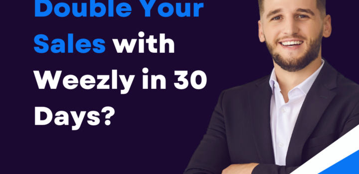 How Can You Double Your Sales with Weezly in 30 Days?