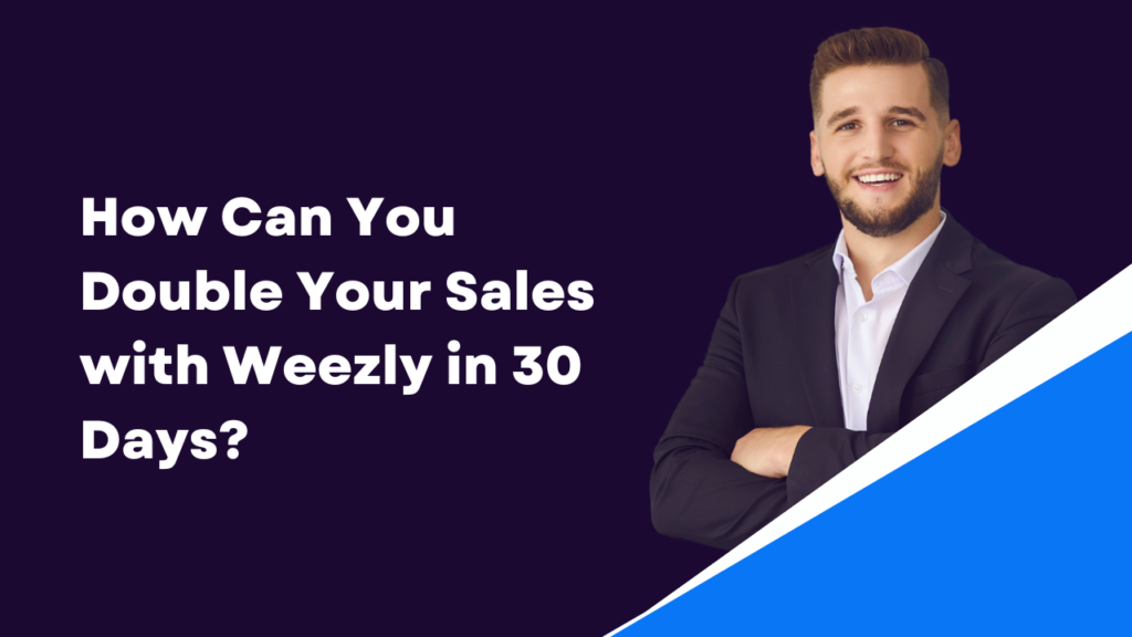 How Can You Double Your Sales with Weezly in 30 Days