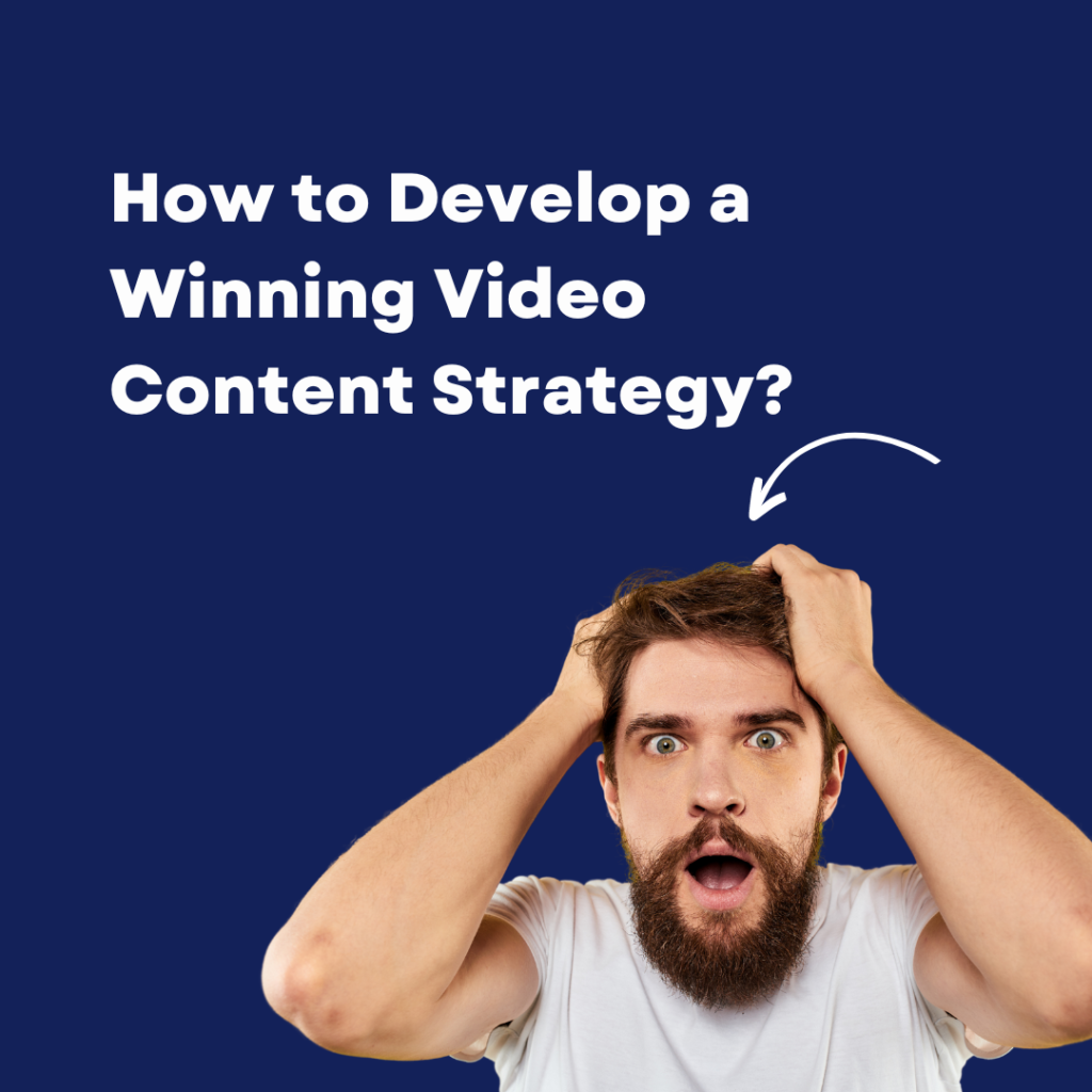 How to Develop a Winning Video Content Strategy?